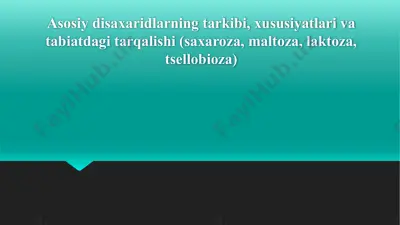 asosiy disaxaridlarning tarkibi, xususiyatlari va tabiatdagi tarqalishi (saxaroza, maltoza, laktoza, tsellobioza) — PPTX