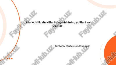mulkchilik shakillari o'zgarishining yo'llari va usullari — PPTX