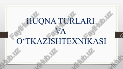 huqna turlari va o‘tkazishtexnikasi — PPTX