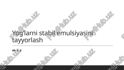 yogʻlarni stabil emulsiyasini tayyorlash — PPTX