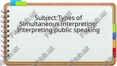 types of simultaneous interpreting: interpreting public speaking — PPTX