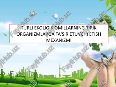 turli ekoligik omillarning tirik organizmlarga ta'sir etuvchi etish mexanizmi — PPTX