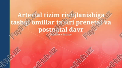 arterial tizim rivojlanishiga tashqi omillar ta'siri prenetal va postnatal davr — PPTX
