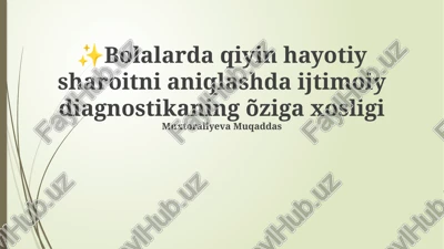 bolalarda qiyin hayotiy sharoitni aniqlashda ijtimoiy diagnostikaning õziga xosligi — PPTX