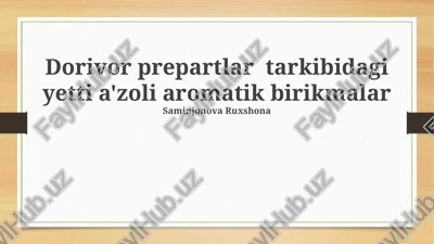 dorivor preparatlardagi yetti a'zoli aromatik birikmalar — PPTX
