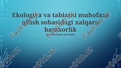 ekologiya va tabiatni muhofaza qilish sohasidagi xalqaro hamkorlik — PPTX