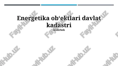 energetika ob‘ektlari davlat kadastri — PPTX