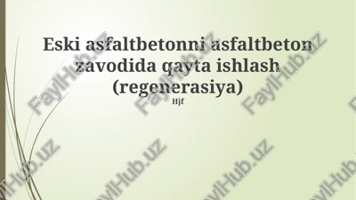 eski asfalt betonning asfalt beton zavodida qayta ishlanishi — PPTX