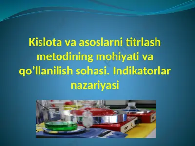kislota va asoslarni titrlash metodining mohiyati va qo’llanilish sohasi. indikatorlar nazariyasi — PPTX