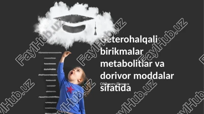 geterohalqali birikmalar metabolitlar va dorivor moddalar sifatida — PPTX