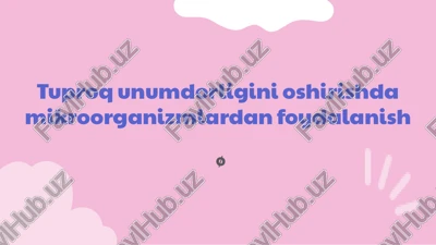 tuproq unumdorligini oshirishda mikroorganizmlardan foydalanish — PPTX