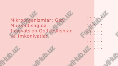 mikroorganizmlar:genmuhandisligidainnovatsionqo'llanilishlarvaimkoniyatlar — PPTX