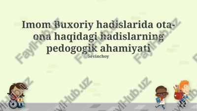 imom buxoriy hadislarida ota-ona haqidagi hadislarning pedogogik ahamiyati — PPTX