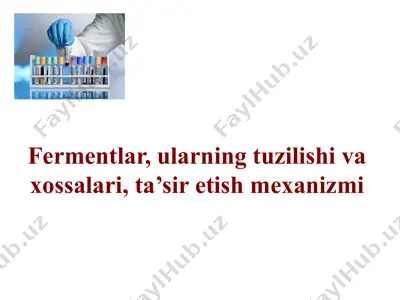 fermentlar, ularning tuzilishi va xossalari, ta’sir etish mexanizmi — PPTX