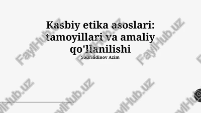 kasbiy etika asoslari: tamoyillari va amaliy qo'llanilishi — PPTX