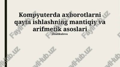 kompyuterda axborotlarni qayta ishlashning mantiqiy va arifmetik asoslari — PPTX