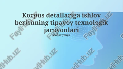 korpus detallariga ishlov berishning tipavoy texnologik jarayonlari — PPTX