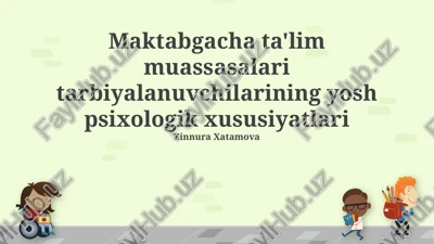 maktabgacha ta'lim muassasalari tarbiyalanuvchilarining yosh psixologik xususiyatlari — PPTX