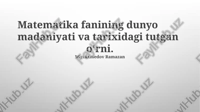 matematika fanining dunyo madaniyati va tarixidagi tutgan o'rni — PPTX