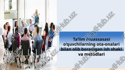 ta’lim muassasasi o‘quvchilarning ota-onalaribi lanolib boradigan ish shakl va metodlari — PPTX