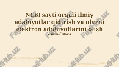ncbi sayti orqali ilmiy adabiyotlar qidirish va ularni elektron adabiyotlarini olish — PPTX