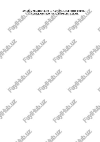 amaliy mashg`ulot 4. natijalarni chop etish. grafiklarni ko`rish. animatsiyalar. — DOCX