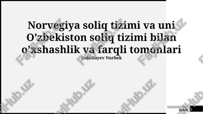 norvegiya soliq tizimi va uni o’zbekiston soliq tizimi bilan o’xshashlik va farqli tomonlari — PPTX