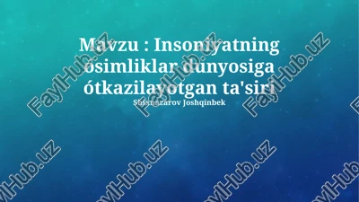 insoniyatning ósimliklar dunyosiga ótkazilayotgan ta'siri — PPTX