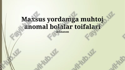 maxsus yordamga muhtoj anomal bolalar toifalari — PPTX