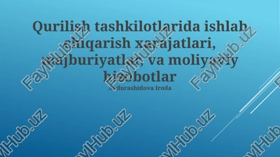 qurilish tashkilotlarida ishlab chiqarish xarajatlari, majburiyatlar, va moliyaviy hisobotlar — PPTX