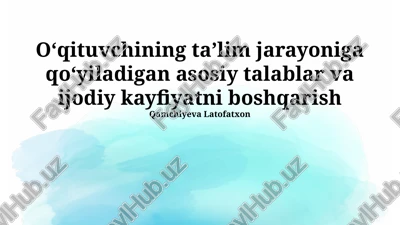 o'qituvchining ta'lim jarayoniga qo'yladigan asosiy talablar va ijodiy kayfiyatni boshqarish — PPTX