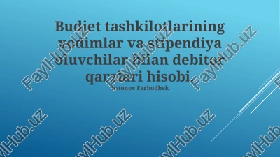 budjet tashkilotlarining xodimlar va stipendiya oluvchilar bilan debitor qarzlari hisobi — PPTX