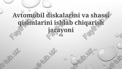 avtomobil diskalarini va shassi qisimlarini ishlab chiqarish jarayoni — PPTX
