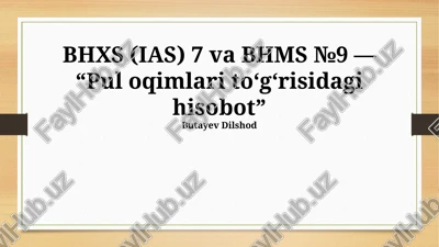 bhxs (ias) 7 va bhms №9 — “pul oqimlari to‘g‘risidagi hisobot” — PPTX