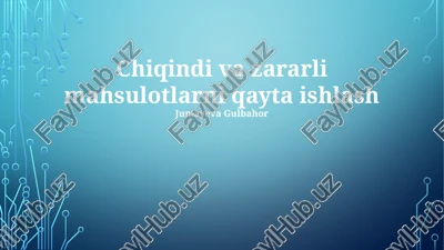 chiqindi va zararli mahsulotlarni qayta ishlash — PPTX