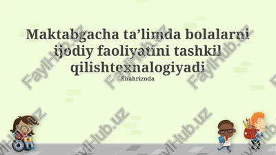 maktabgacha taʼlimda bolalarni ijodiy faoliyatini tashkil qilishtexnalogiyadi — PPTX