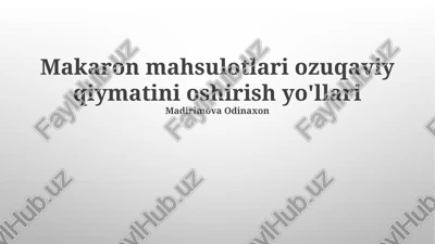 makaron mahsulotlari ozuqaviy qiymatini oshirish yo'llari — PPTX