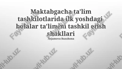 maktabgacha ta'lim tashkilotlarida ilk yoshdagi bolalar ta'limini tashkil etish shakllari — PPTX