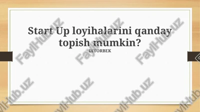 start up loyihalarini qanday topish mumkin? — PPTX