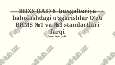 bhxs (ias) 8 buxgalteriya baholashdagi o‘zgarishlar o‘zb bhms №1 va №3 standartlari farqi — PPTX