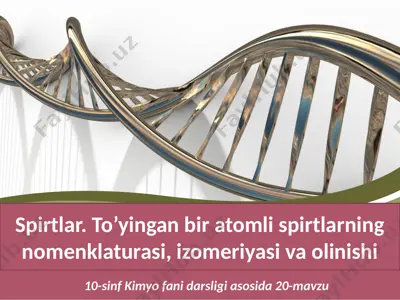 spirtlar. to’yingan bir atomli spirtlarning nomenklaturasi, izomeriyasi va olinishi. 10 - sinf — PPTX