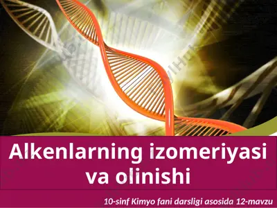 alkenlarning izomeriyasi va olinishi. 10 - sinf — PPTX