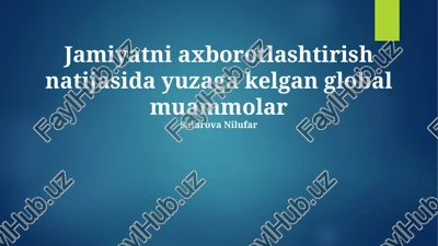 jamiyatni axborotlashtirish natijasida yuzaga kelgan global muammolar — PPTX