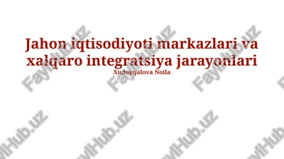 jahon iqtisodiyoti markazlari va xalqaro integratsiya jarayonlari — PPTX
