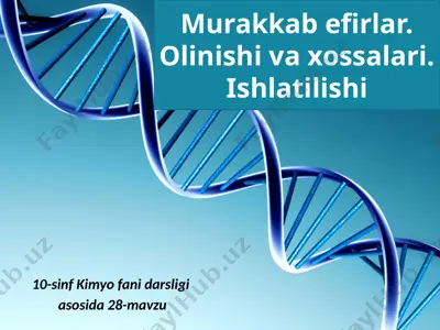 murakkab efirlar. olinishi va xossalari. ishlatilishi. 10 - sinf — PPTX
