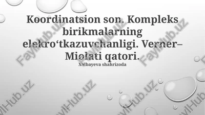 kompleks birikmalarning koordinatsion soni va elektr o'tkazuvchanligi — PPTX