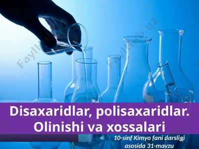 disaxaridlar, polisaxaridlar. olinishi va xossalari. 10 - sinf — PPTX