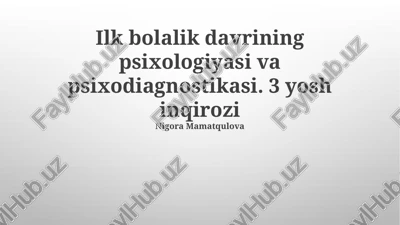 ilk bolalik davrining psixologiyasi va psixodiagnostikasi. 3 yo'sh inqirozi — PPTX