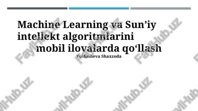 machine learning va sun’iy intellekt algoritmlarini mobil ilovalarda qo‘llash — PPTX