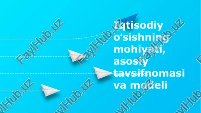 iqtisodiy oʻsishning mohiyati, asosiy tavsifnomasi va modeli — PPTX